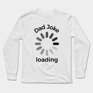 Dad joke loading funny silly T-shirt Long Sleeve T-Shirt